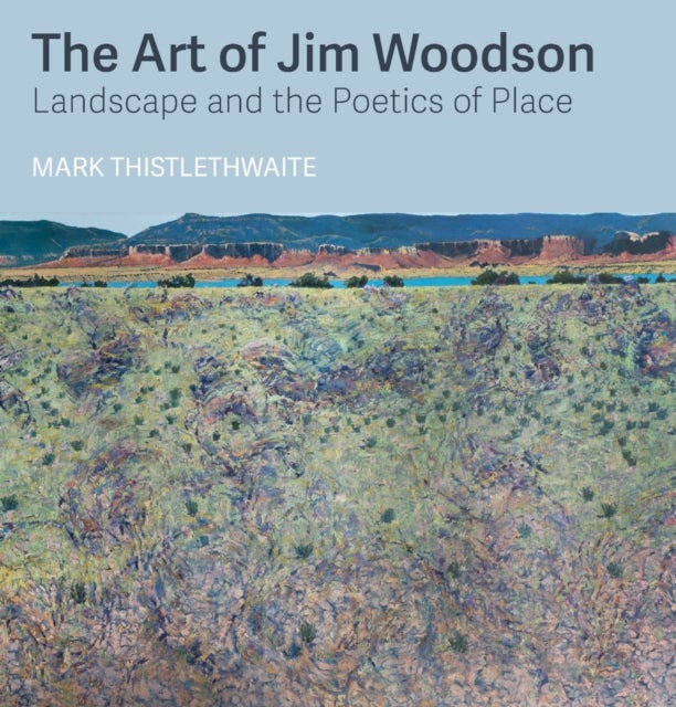 The Art of Jim Woodson - Landscape and the Poetics of Place