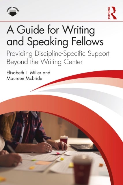 A Guide for Writing and Speaking Fellows - Providing Discipline Specific Support Beyond the Writing Center