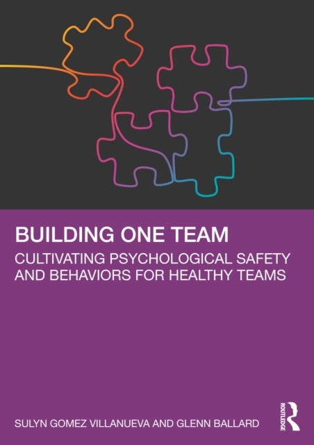 Building One Team - Cultivating Psychological Safety and Behaviors for Healthy Teams