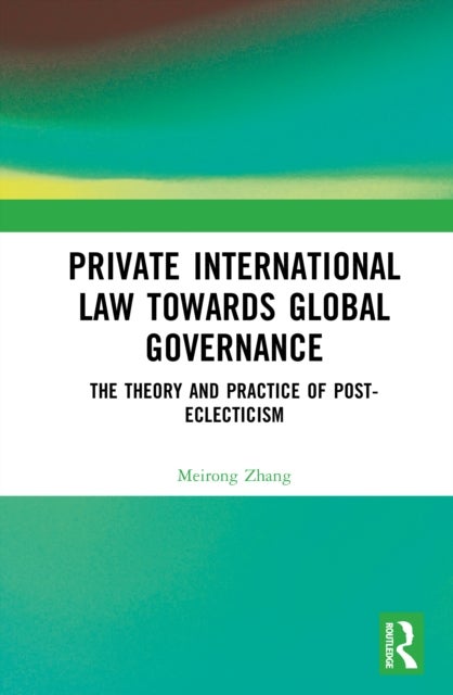 Private International Law Towards Global Governance - The Theory and Practice of Post-Eclecticism