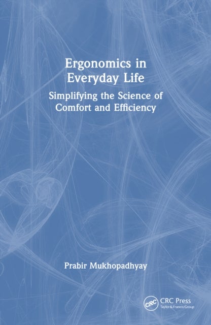Ergonomics in Everyday Life - Simplifying the Science of Comfort and Efficiency