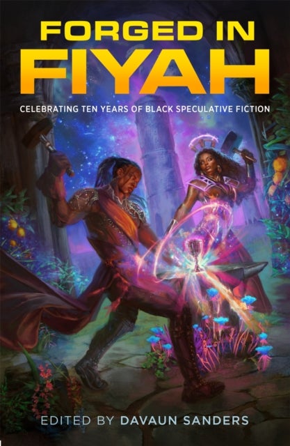 Forged in FIYAH - Celebrating Ten Years of Black Speculative Fiction