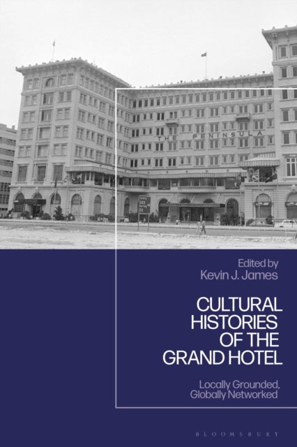Cultural and Social Histories of the Grand Hotel - Locally Grounded, Globally Networked