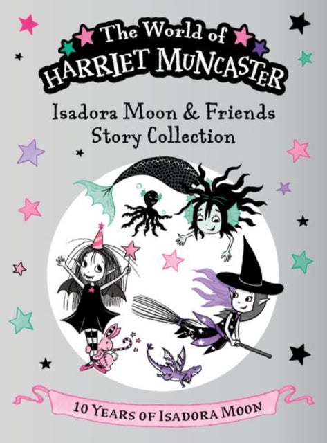 Isadora Moon and Friends Story Collection: Celebrating 10 years of Isadora Moon! Three magical adventures with Isadora Moon, Mirabelle, and Emerald!