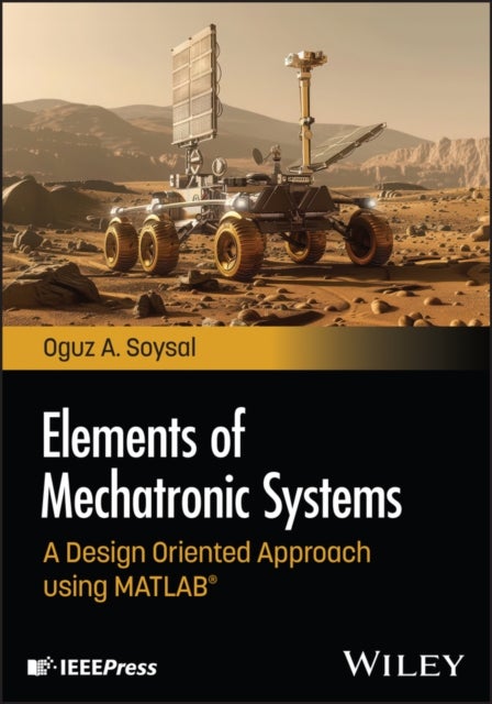 Elements of Mechatronic Systems - A Design Oriented Approach using MATLAB