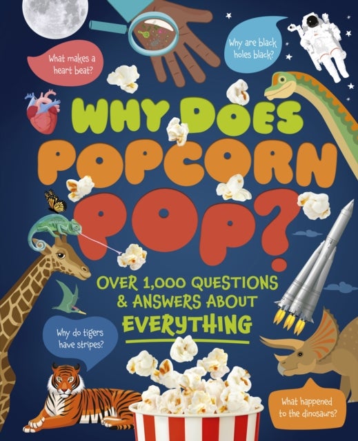 Why Does Popcorn Pop? - Over 1,000 Questions & Answers About Absolutely Everything