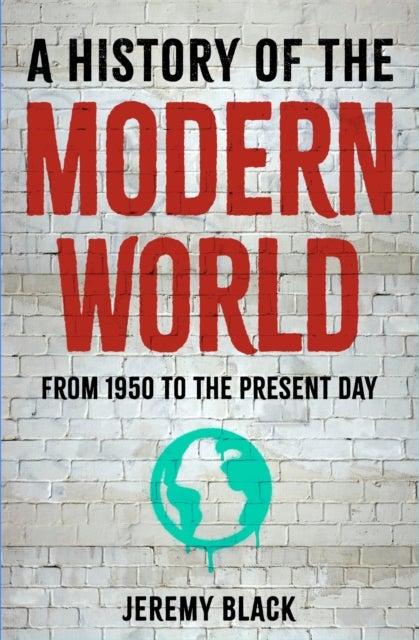 A History of the Modern World - From 1950 to the Present Day