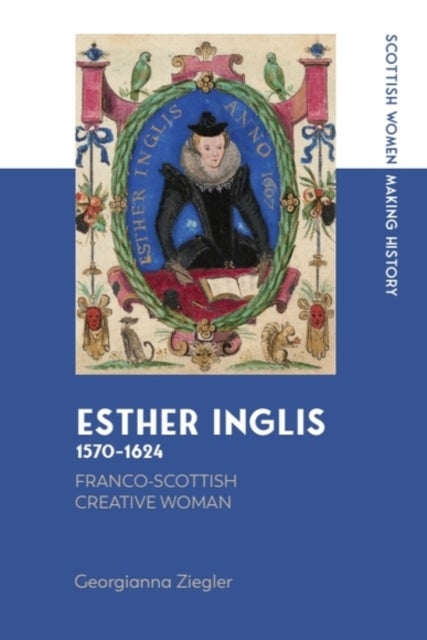 Esther Inglis, 1570-1624 - Franco-Scottish Creative Woman