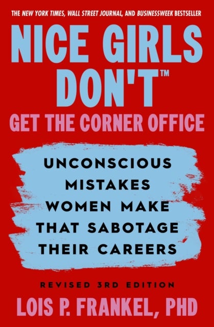 Nice Girls Don''t Get the Corner Office - 101 unconscious mistakes women make...