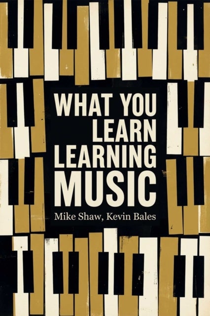 What You Learn Learning Music - The life lessons music teaches those who would learn to play