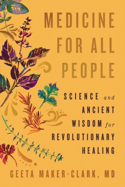 Medicine for All People - Science and Ancient Wisdom for Revolutionary Healing