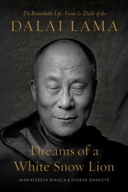 Dreams of a White Snow Lion - The Remarkable Life, Vision, and Deeds of the Dalai Lama