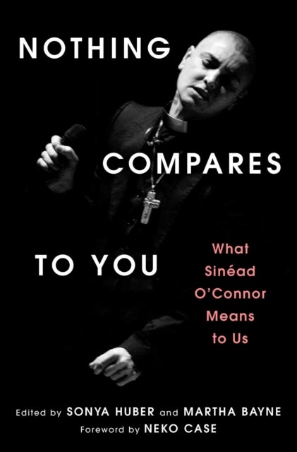 Nothing Compares to You - What Sinead O'Connor Means to Us