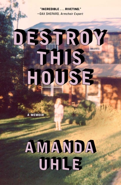 Destroy This House - A Memoir