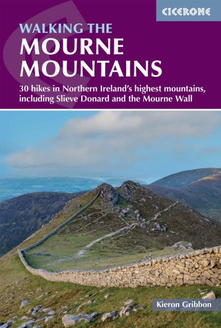 Walking the Mourne Mountains - 30 hikes in Northern Ireland's highest mountains, including Slieve Donard and the Mourne Wall
