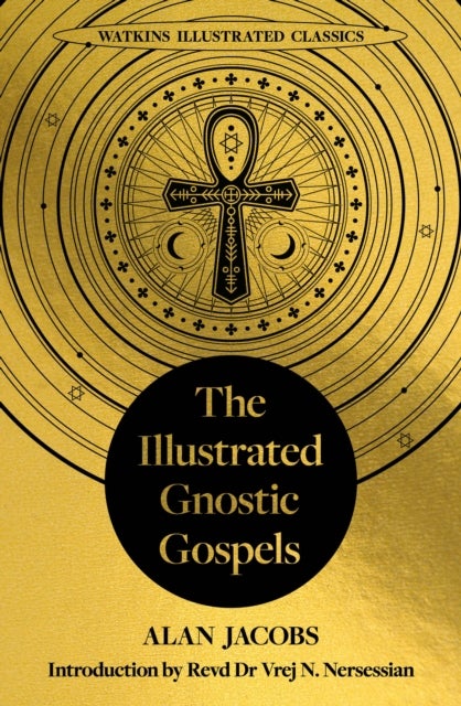 The Illustrated Gnostic Gospels (Watkins Illustrated Classics) - Including The Gospel of Judas, The Gospel of Thomas, The Gospel of Mary Magdalene