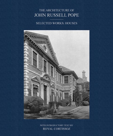 The Architecture of John Russell Pope - Selected Works: Houses