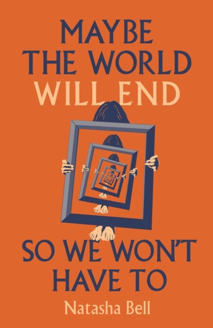 Maybe the World Will End So We Won't Have to