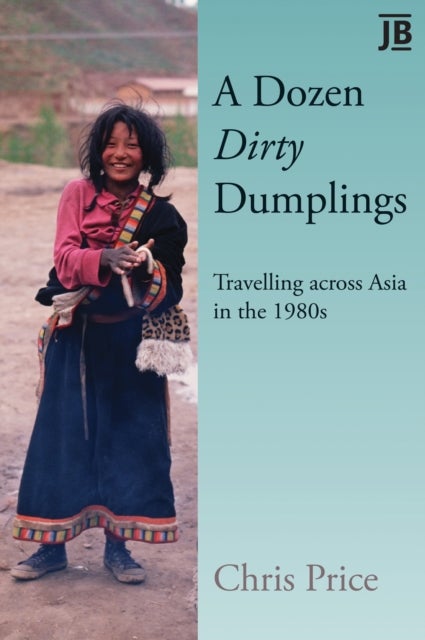 A Dozen Dirty Dumplings - Travelling across Asia in the 1980s