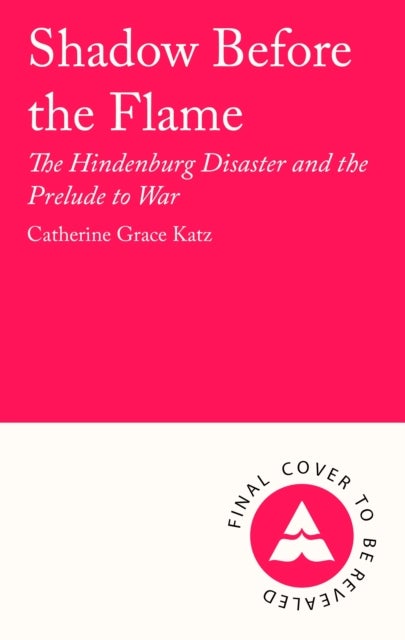 Shadow Before the Flame - The Hindenburg Disaster and the Prelude to War
