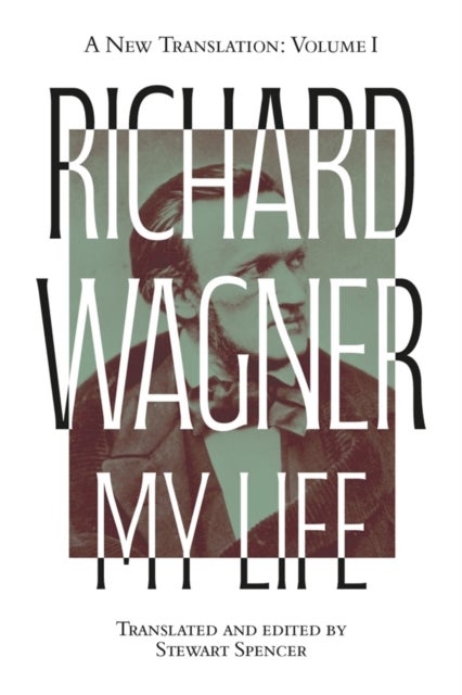 Richard Wagner: My Life [Two Volume Set] - A New Translation