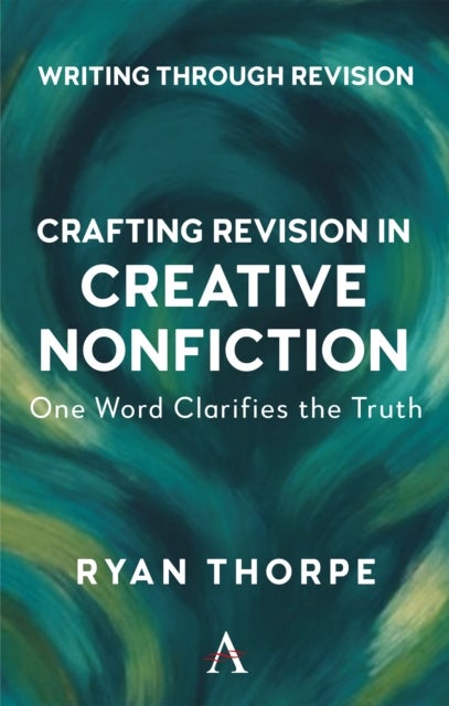 Crafting Revision in Creative Nonfiction - One Word Clarifies the Truth