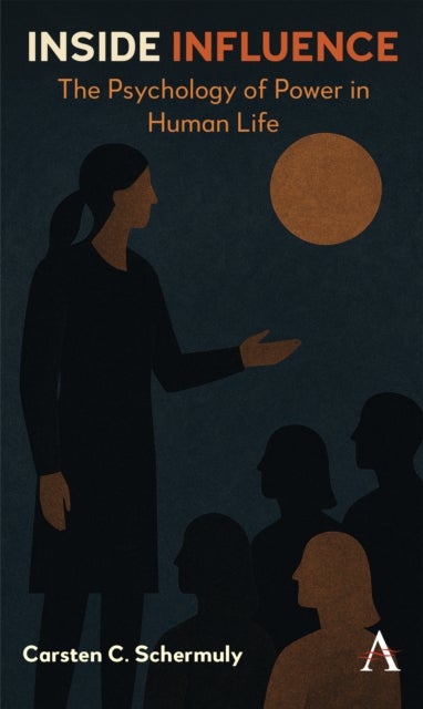 Inside Influence - The Psychology of Power in Human Life
