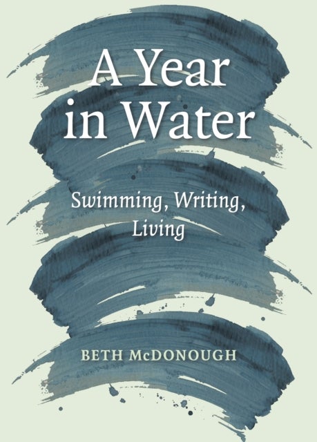 A Year in Water - Swimming, Writing, Living