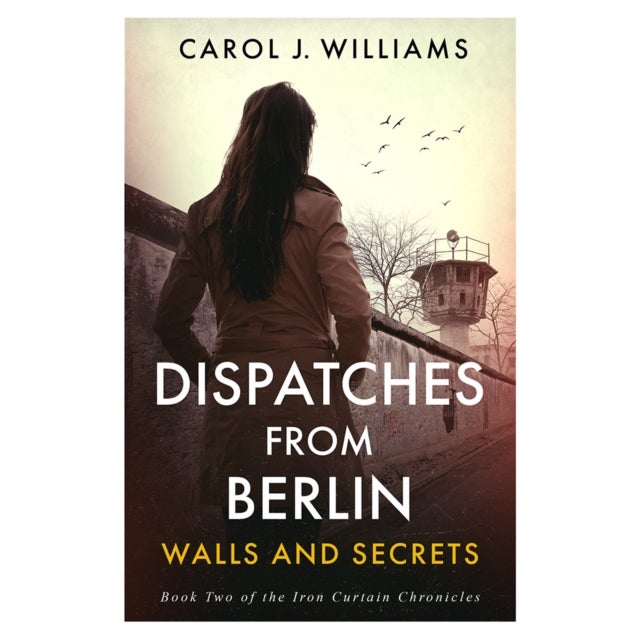 Dispatches from Berlin - Walls and Secrets