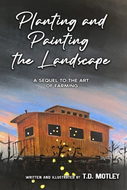 Planting and Painting the Landscape - A Sequel to the Art of Farming