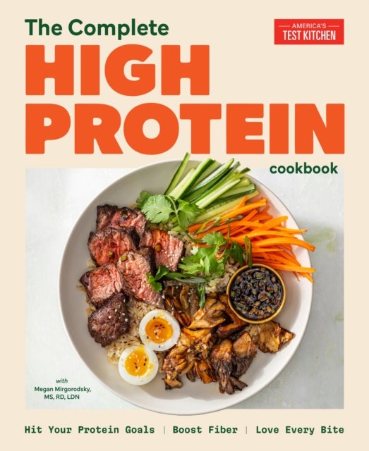 The Complete High-Protein Cookbook - Hit Your Protein Goals, Boost Fiber, Love Every Bite