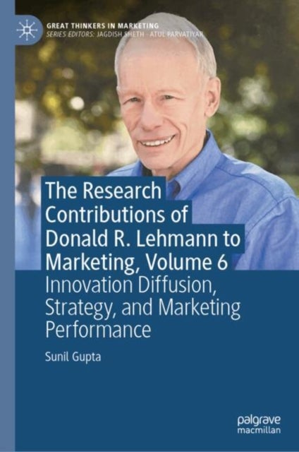 The Research Contributions of Donald R. Lehmann to Marketing, Volume 6 - Innovation Diffusion, Strategy, and Marketing Performance