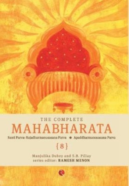 The Complete Mahabharata [8] Santi Parva - Santi Parva: Rajadharmanusasana Parva/Apaddharmanusasana Parva vol.8