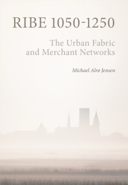 Ribe 1050-1250 - The Urban Fabric and Merchant Networks