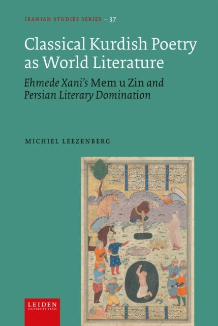 Classical Kurdish Poetry As World Literature - Ehmede Xani's Mem U Zin and Persian Literary Domination