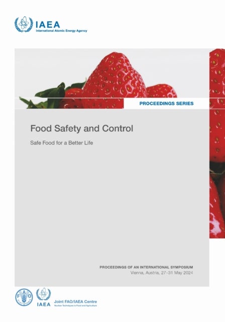 Food Safety and Control, Safe Food for a Better Life - Proceedings of an International Symposium Held in Vienna, Austria, 27-31 May 2024