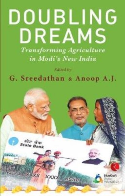 Doubling Dreams; Transforming Agriculture in Modi''s New India - Transforming Agriculture in Modi's New India