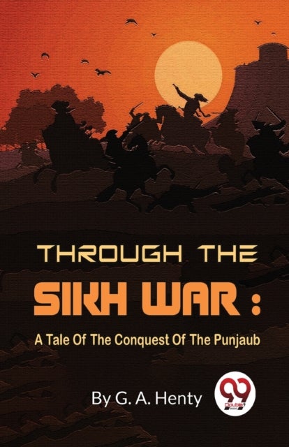 Through the Sikh War - A Tale of the Conquest of the Punjaub