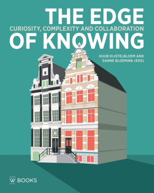 Edge of Knowing - Curiosity, Complexity and Collaboration at the Institute for Advanced Study of the University of Amsterdam