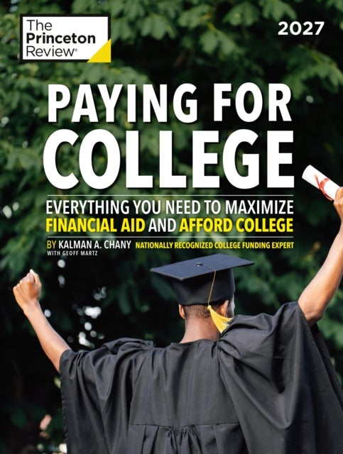 Paying for College, 2027 - Everything You Need to Maximize Financial Aid and Afford College