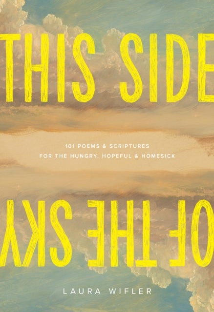 This Side of the Sky - 101 Poems and Scriptures for the Hungry, Hopeful, and Homesick