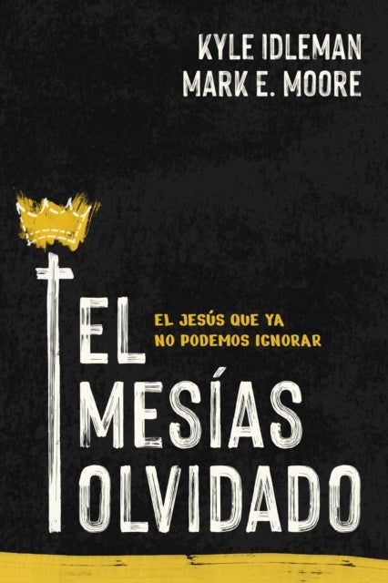 El Mesias olvidado - El Jesus que ya no podemos ignorar