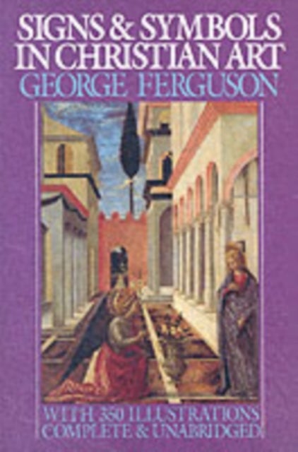 Signs and Symbols in Christian Art - With Illustrations from Paintings of the Renaissance
