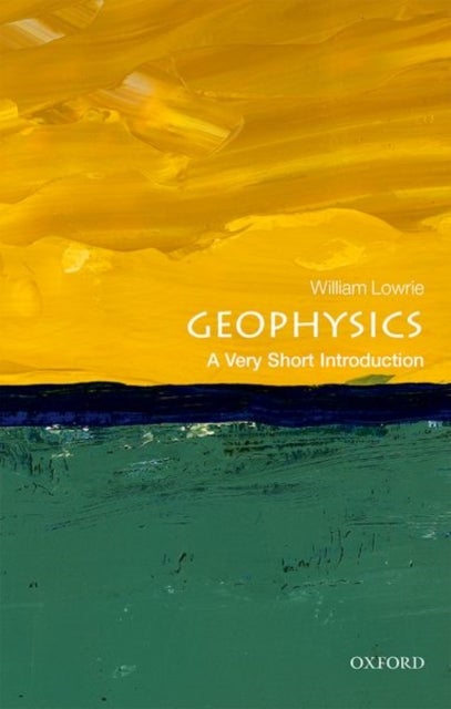 Geophysics: A Very Short Introduction - A Very Short Introduction