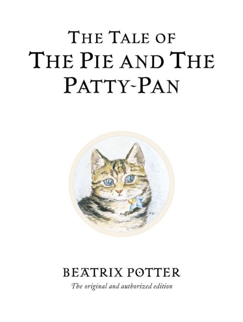 The Tale of The Pie and The Patty-Pan - The original and authorized edition
