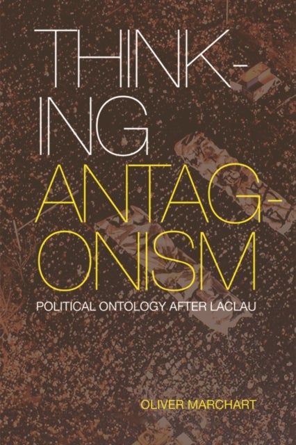 Thinking Antagonism - Political Ontology after Laclau