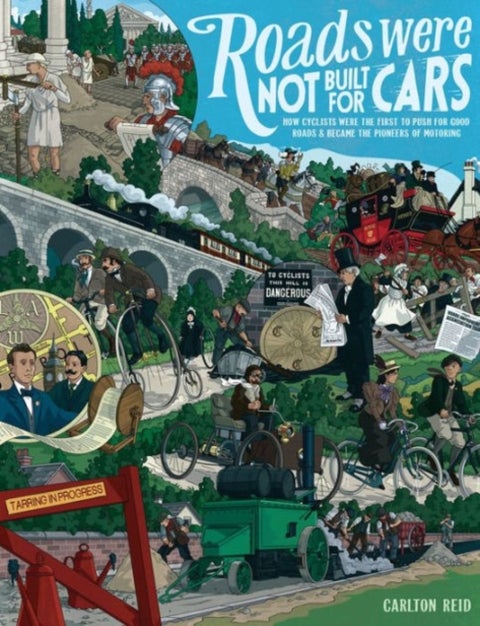 Roads Were Not Built for Cars - How cyclists were the first to push for good roads & became the pioneers of motoring