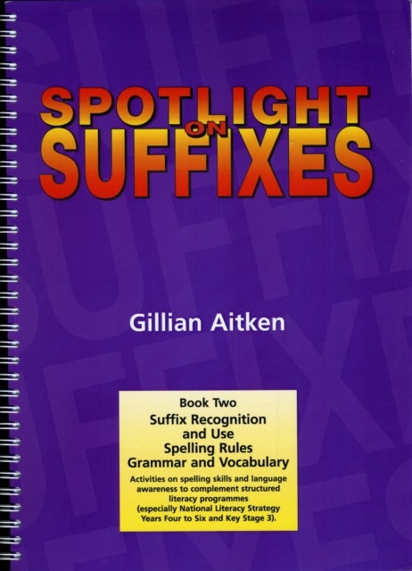 Spotlight on Suffixes Book 2 - Suffix Recognition and Use, Spelling Rules and Grammar and Vocabulary