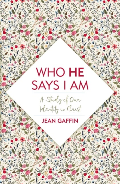 Who He Says I Am - A Study of Our Identity in Christ