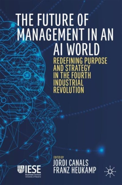 The Future of Management in an AI World - Redefining Purpose and Strategy in the Fourth Industrial Revolution